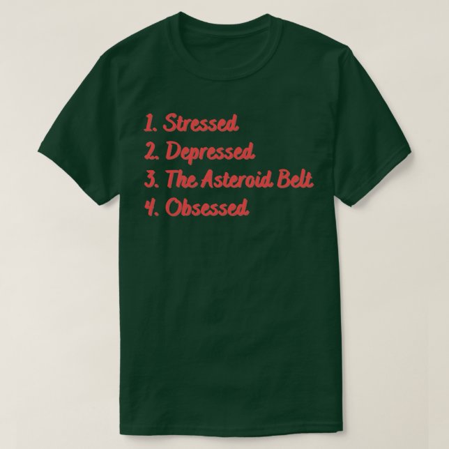 Stressed Depressed The Asteroid Belt Obsessed T-Shirt (Design Front)
