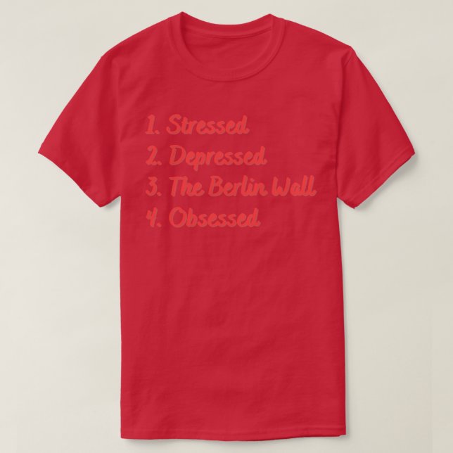 Stressed Depressed The Berlin Wall Obsessed T-Shirt (Design Front)