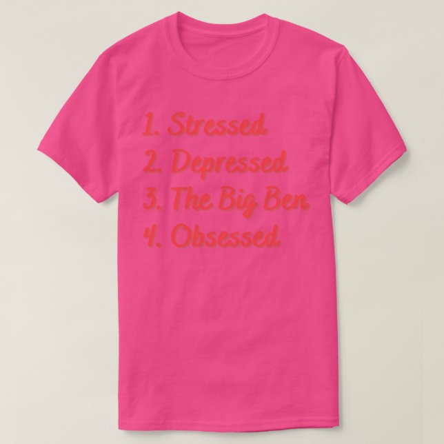 Stressed Depressed The Big Ben Obsessed T-Shirt (Design Front)