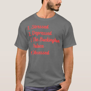 Stressed Depressed The Buckingham Palace T-Shirt