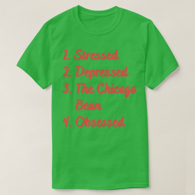 Stressed Depressed The Chicago Bean Obsessed T-Shirt (Design Front)