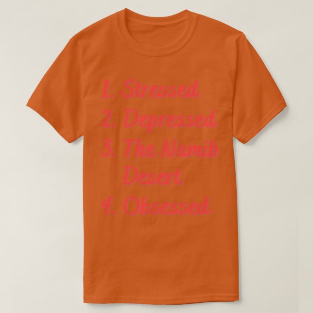 Stressed Depressed The Namib Desert Obsessed T-Shirt (Design Front)