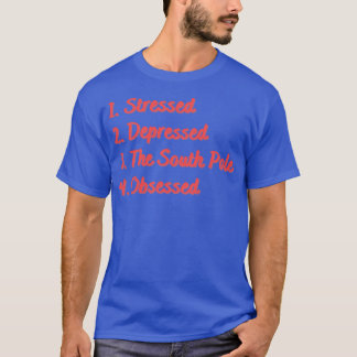 Stressed Depressed The South Pole Obsessed T-Shirt