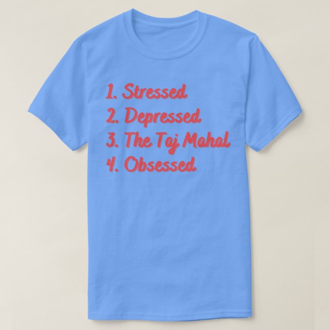 Stressed Depressed The Taj Mahal Obsessed T-Shirt (Design Front)