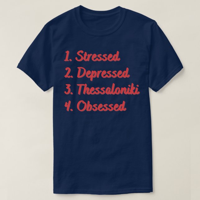 Stressed Depressed Thessaloniki Obsessed T-Shirt (Design Front)