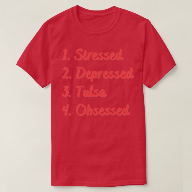 Stressed Depressed Tulsa Obsessed T-Shirt (Design Front)