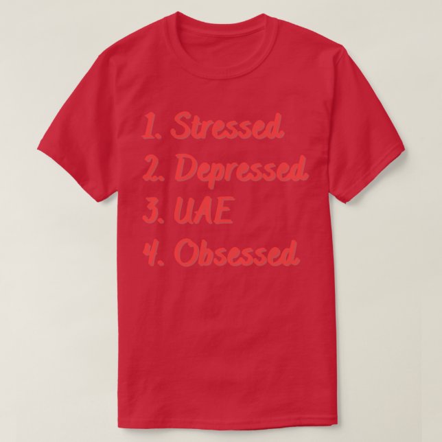 Stressed Depressed UAE Obsessed T-Shirt (Design Front)