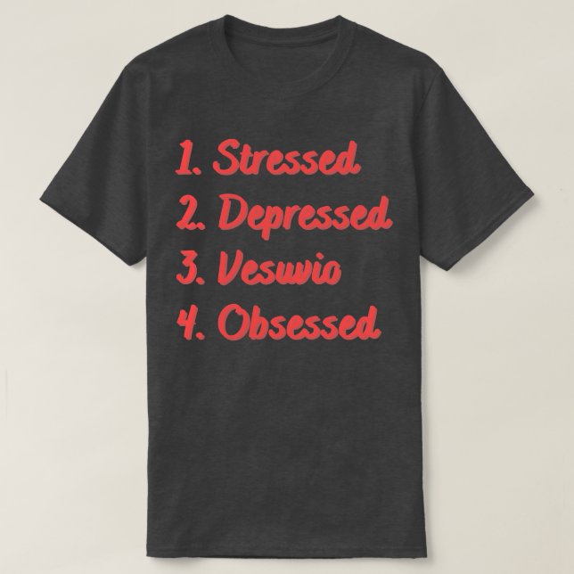 Stressed Depressed Vesuvio Obsessed T-Shirt (Design Front)