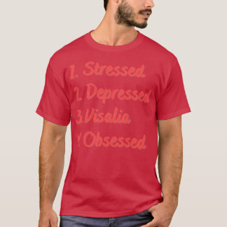 Stressed Depressed Visalia Obsessed T-Shirt
