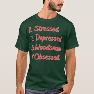 Stressed Depressed Woodsman Obsessed 2 T-Shirt