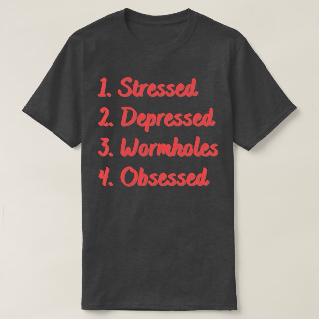 Stressed Depressed Wormholes Obsessed T-Shirt (Design Front)