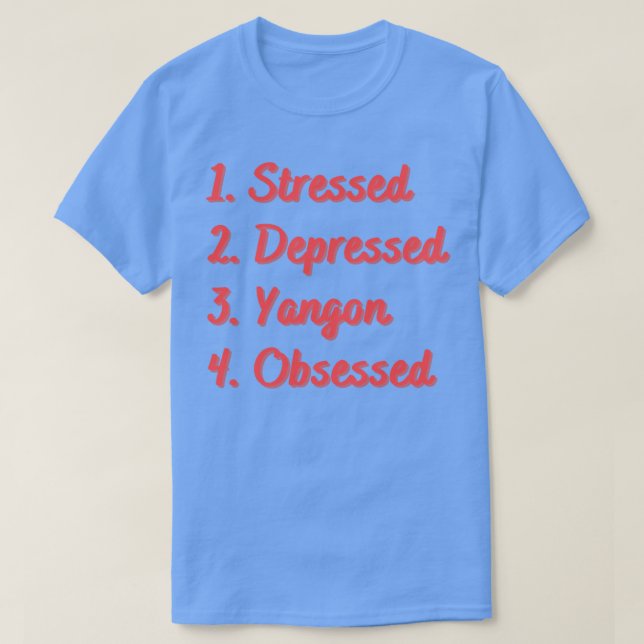 Stressed Depressed Yangon Obsessed T-Shirt (Design Front)