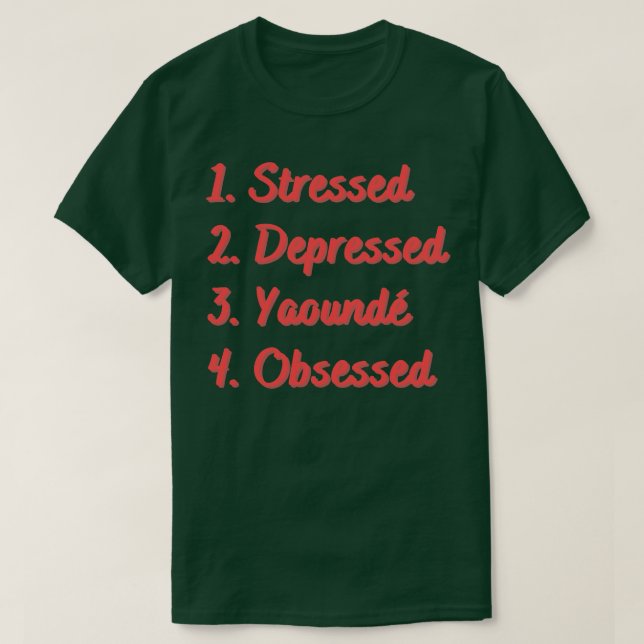 Stressed Depressed Yaound Obsessed T-Shirt (Design Front)