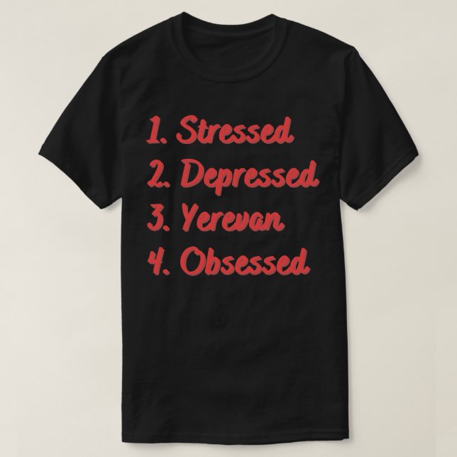 Stressed Depressed Yerevan Obsessed T-Shirt (Design Front)