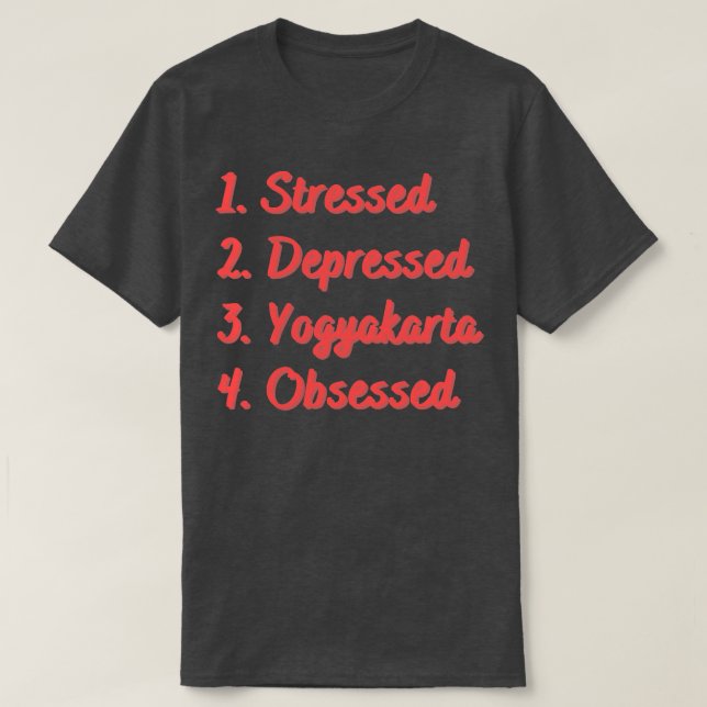 Stressed Depressed Yogyakarta Obsessed T-Shirt (Design Front)