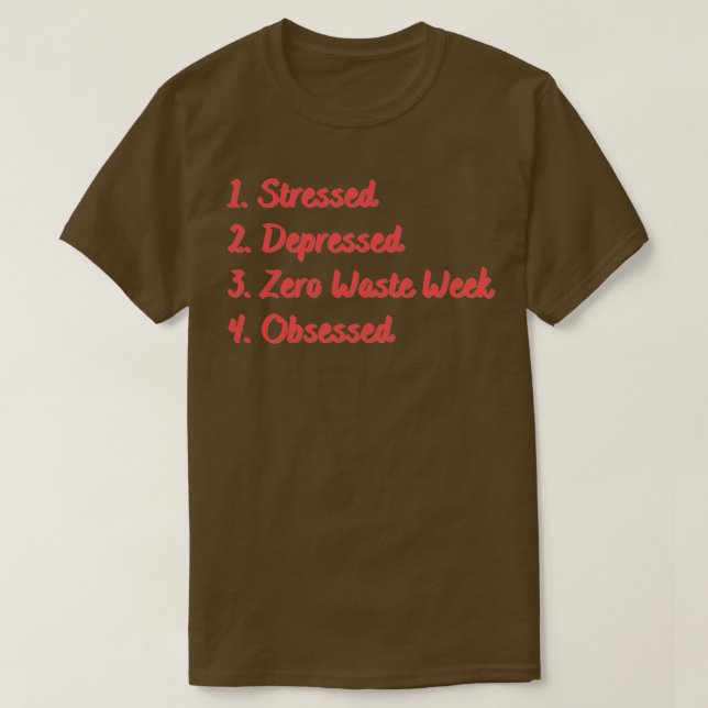 Stressed Depressed Zero Waste Week Obsessed T-Shirt (Design Front)