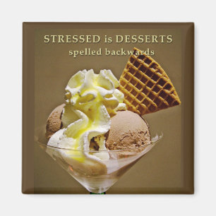 STRESSED is DESSERTS spelled backwards Magnet