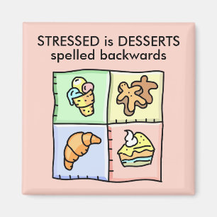 STRESSED is DESSERTS spelled backwards Magnet