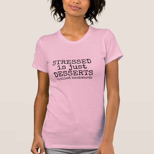 stressed is just desserts funny t-shirt-design T-Shirt (Front)