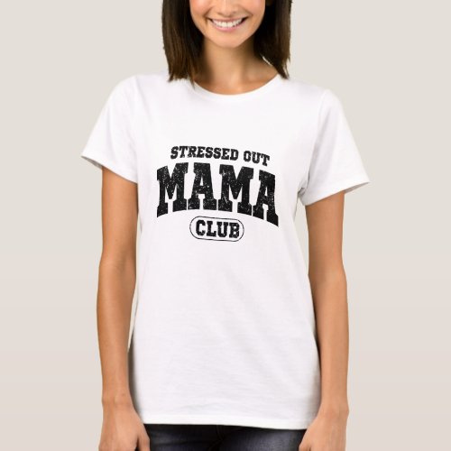 Stressed Out Moms Club Funny Humor Mothers Day T_Shirt
