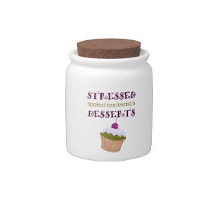 Stressed spelled backward is Desserts Candy Jar
