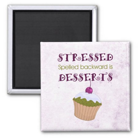 Stressed Spelled Backward Is Desserts Magnet