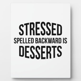 Stressed Spelled Backward Is Desserts Plaque