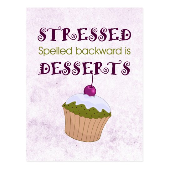 Stressed spelled backward is Desserts Postcard