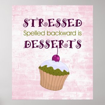 Stressed Spelled Backward Is Desserts Poster by OutFrontProductions at Zazzle