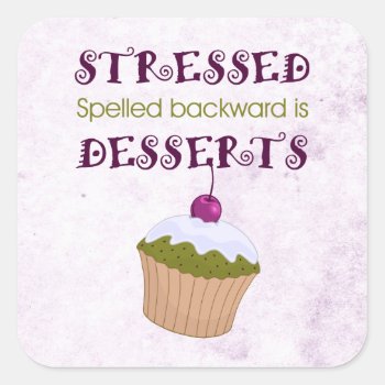 Stressed Spelled Backward Is Desserts Square Sticker by OutFrontProductions at Zazzle