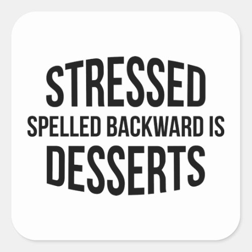 Stressed Spelled Backward Is Desserts Square Sticker