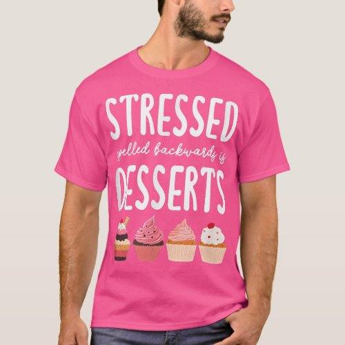 Stressed spelled backwards is desserts Eat more de T_Shirt