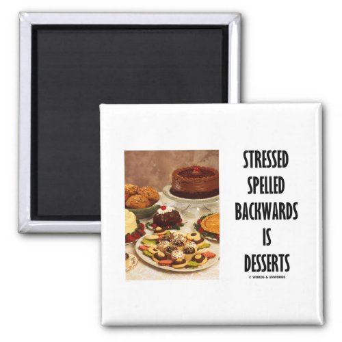 Stressed Spelled Backwards Is Desserts (Humor) Magnet