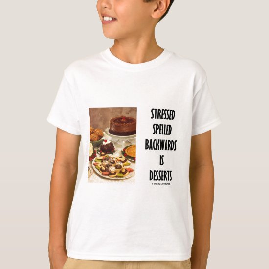 Stressed Spelled Backwards Is Desserts (Humor) T-Shirt