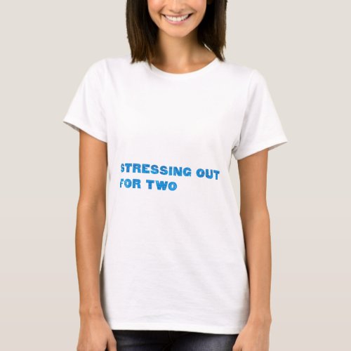 Stressing Out for Two T_Shirt