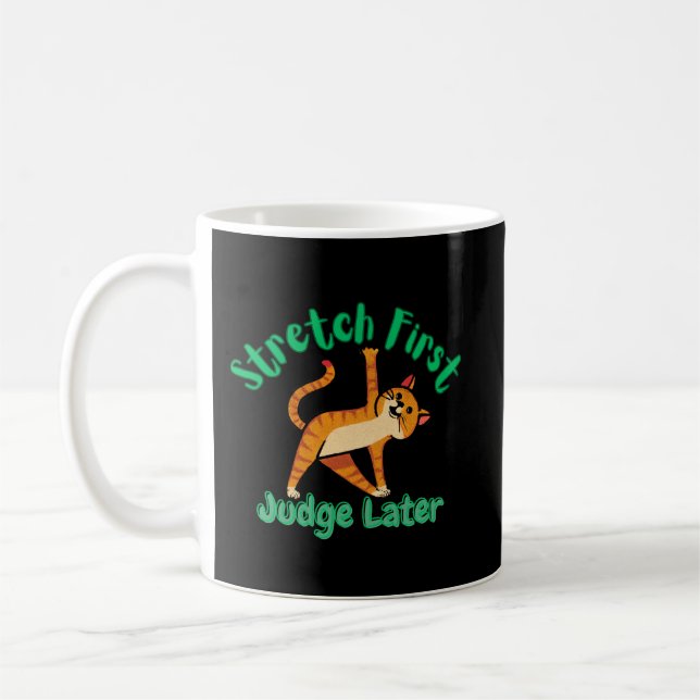Stretch First, Judge Later Funny Cat Mug for Yoga  (Left)