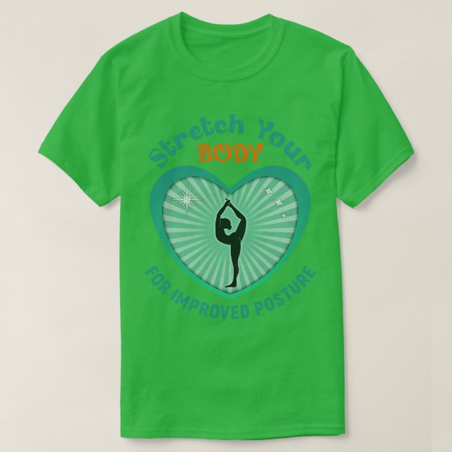 Stretch Your Body For Improved Posture T-Shirt (Design Front)