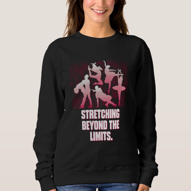 Stretching Beyond The Limits Funny Dance Humor Dan Sweatshirt (Front)