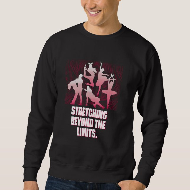 Stretching Beyond The Limits Funny Dance Humor Dan Sweatshirt (Front)