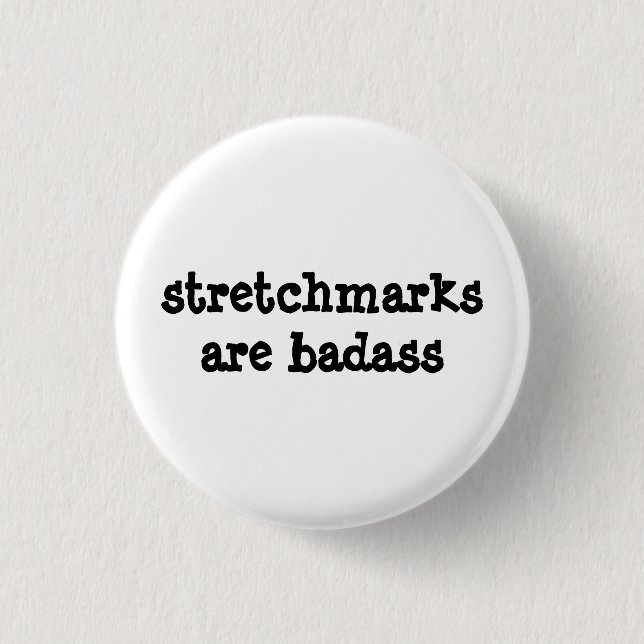 "Stretchmarks are Badass" Badge! Pinback Button (Front)