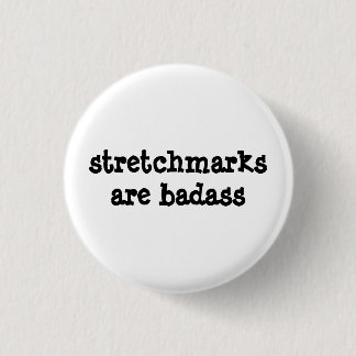 "Stretchmarks are Badass" Badge! Pinback Button