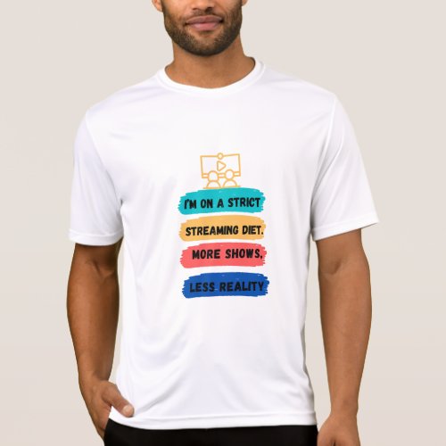 Strict Streaming Diet More Shows Less Reality T_Shirt