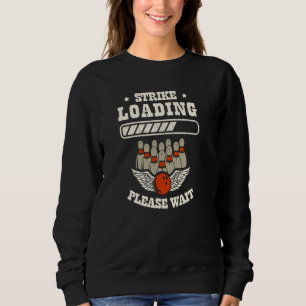 Strike Loading Please Wait Bowling 1 Sweatshirt