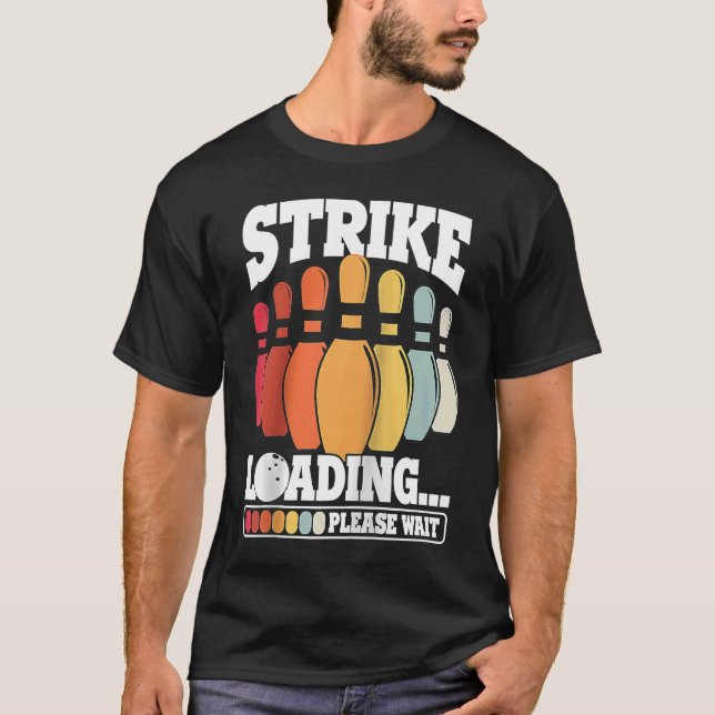 Strike Loading Please Wait Bowling Ball Pin Bowler T-Shirt (Front)