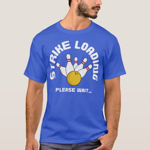 Strike Loading Please Wait Bowling Funny T_Shirt