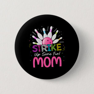 Strike Up Some Fun Mom Of The Birthday Girl Bowlin Button