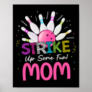 Strike Up Some Fun Mom Of The Birthday Girl Bowlin Poster