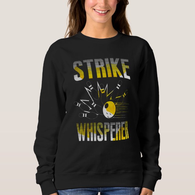 Strike Whisperer Bowling  Bowler Team Gag Sweatshirt (Front)