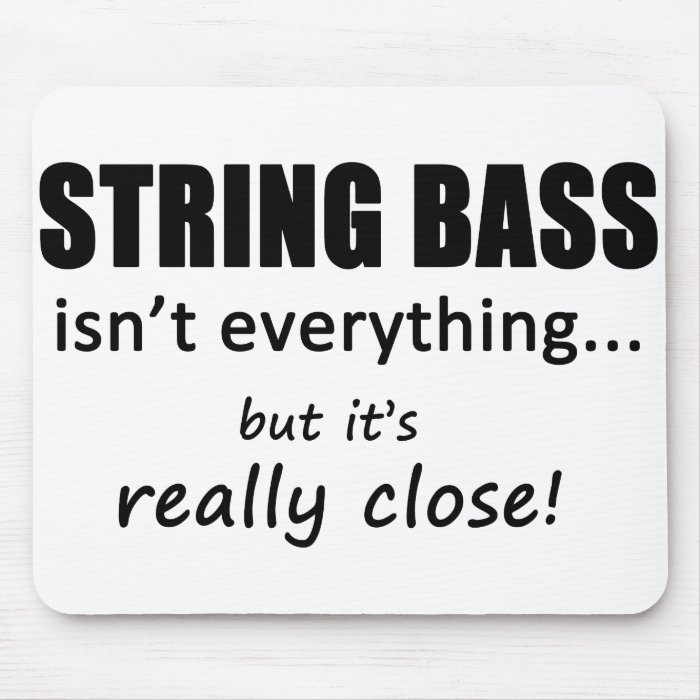 String Bass Isn't Everything Mousepads