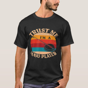 Stringed Instrument Trust Me Im A Banjo Player T-Shirt